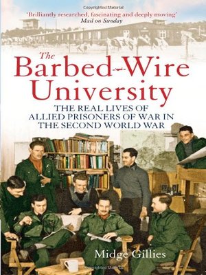 cover image of The Barbed-Wire University: The Real Lives of Allied Prisoners of War in the Second World War